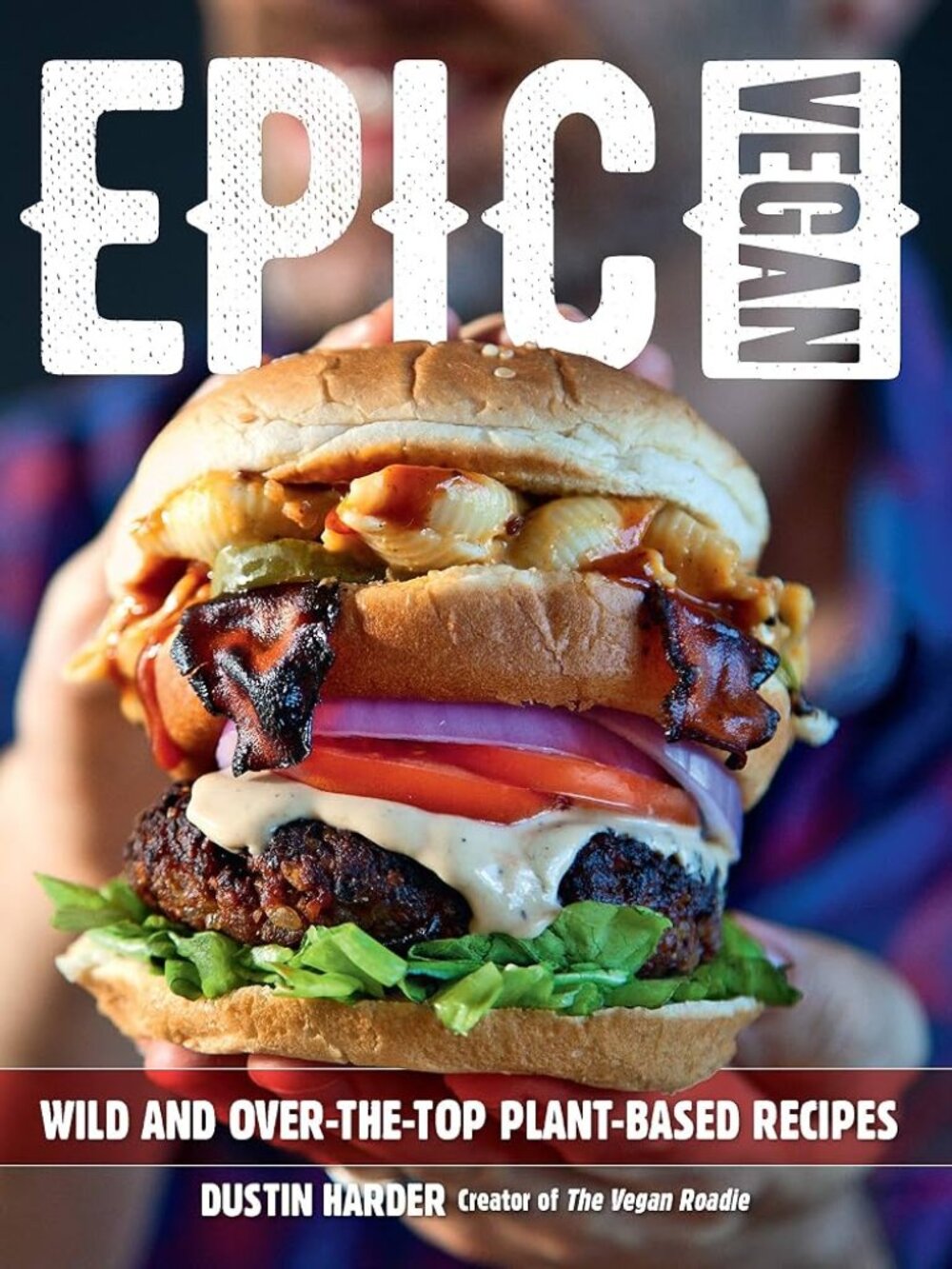 Epic Vegan Wild and Over-the-Top Plant-Based Recipes Hardcover Cookbook